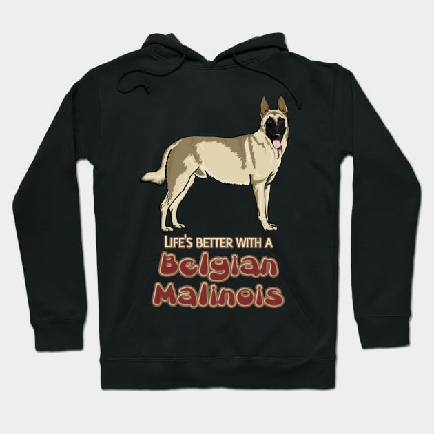 Lifes better with a Belgian Malinois! Especially for Belgian Malinois Dog Lovers! Hoodie by rs-designs